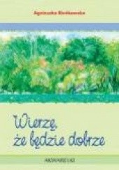 Okładka książki Wierzę że będzie dobrze Agnieszka Bieńkowska