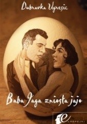 Okładka książki Baba Jaga zniosła jajo Dubravka Ugrešić