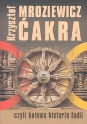Okładka książki ćakra, czyli kołowa historia Indii Krzysztof Mroziewicz
