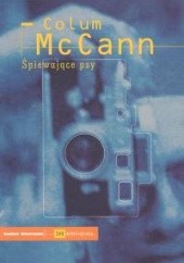 Okładka książki Śpiewające psy Colum McCann
