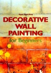 Okładka książki Decorative wall painting for Beginners Reyes Pujol-Xicoy