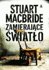 Okładka książki Zamierające światło Stuart MacBride