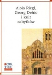 Okładka książki Georg Dehio i kult zabytków Alois Riegl