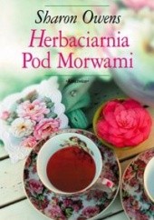 Okładka książki Herbaciarnia Pod Morwami Sharon Owens