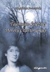 Okładka książki Tajemnice księżnej Doroty Czartoryskiej Magdalena Jastrzębska
