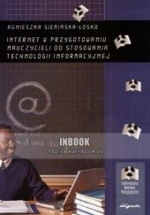 Okładka książki Internet w przygotowaniu nauczycieli do stosowania technologii informacyjnej Agnieszka Siemińska-Łosko