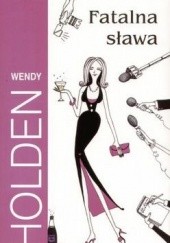 Okładka książki Fatalna sława Wendy Holden