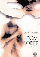 Okładka książki Dom kobiet Lynn Freed