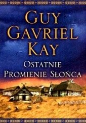 Okładka książki Ostatnie promienie słońca Guy Gavriel Kay