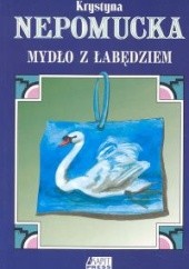 Okładka książki Mydło z łabędziem Krystyna Nepomucka