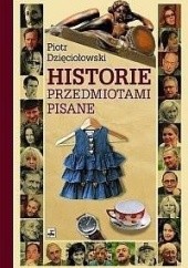 Okładka książki Historie przedmiotami pisane Piotr Dzięciołowski