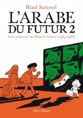 Okładka książki L'Arabe du Futur 2. Une jeunesse au Moyen-Orient (1984-1985) Riad Sattouf
