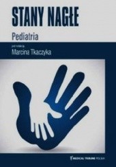 Okładka książki Stany nagłe. Pediatria Marcin Tkaczyk
