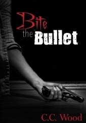 Okładka książki Bite the Bullet C.C. Wood