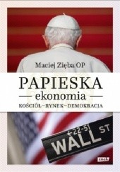 Okładka książki Papieska ekonomia. Kościół – rynek – demokracja Maciej Zięba OP