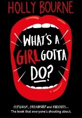 Okładka książki What's a Girl Gotta Do? Holly Bourne