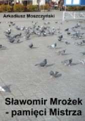Okładka książki Sławomir Mrożek - pamięci Mistrza Arkadiusz Moszczyński