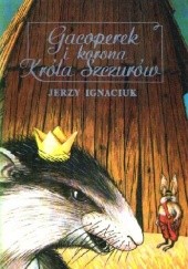 Okładka książki Gacoperek i korona Króla Szczurów Jerzy Ignaciuk