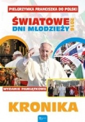 Okładka książki KRONIKA. Pielgrzymka Franciszka do Polski. ŚWIATOWE DNI MŁODZIEŻY 2016! Małgorzata Pabis
