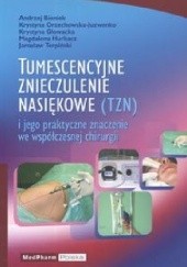 Okładka książki Tumescencyjne znieczulenie nasiękowe (TZN) i jego praktyczne znaczenie we współczesnej chirurgii