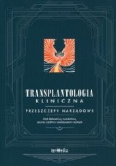 Okładka książki Transplantologia kliniczna. Przeszczepy narządowe Lech Cierpka, Magdalena Durlik