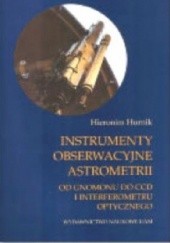 Okładka książki Instrumenty obserwacyjne astrometrii. Od gnomonu do CCD i interferometru optycznego Hieronim Hurnik