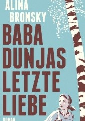 Okładka książki Baba Dunjas letzte Liebe Alina Bronsky