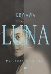 Okładka książki Krwawa Luna Patrycja Bukalska