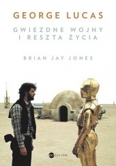 Okładka książki George Lucas. Gwiezdne wojny i reszta życia Brian Jay Jones