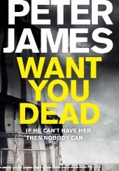 Okładka książki Want You Dead Peter James