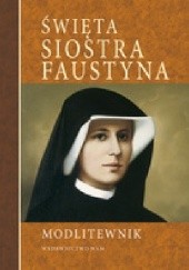 Okładka książki Święta Siostra Faustyna. Modlitewnik. praca zbiorowa