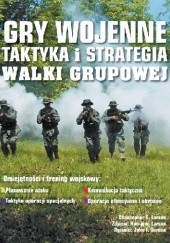 Okładka książki Gry wojenne. Taktyka i strategia walki grupowej Christopher Larsen