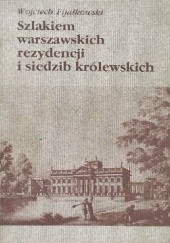 Okładka książki Szlakiem warszawskich rezydencji i siedzib królewskich Wojciech Fijałkowski