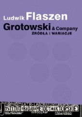 Okładka książki Grotowski & Company. Źródła i wariacje Ludwik Flaszen