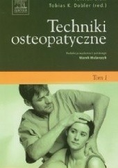 Okładka książki Techniki osteopatyczne Tom 1 Tobias K. Dobler, Torsten Liem