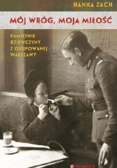 Okładka książki Mój wróg, moja miłość. Pamiętnik dziewczyny z okupowanej Warszawy Hanka Zach