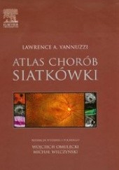 Okładka książki Atlas chorób siatkówki Lawrence A. Yannuzzi