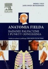 Okładka książki Anatomia Fielda. Badanie palpacyjne i punkty odniesienia Derek Field, Jane Owen Hutchinson
