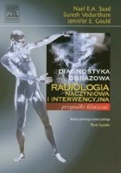 Okładka książki Diagnostyka obrazowa. Radiologia naczyniowa i interwencyjna Jennifer E. Gould, Nael E.A. Saad Nael, Suresh Vedantham
