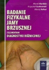 Okładka książki Badanie fizykalne jamy brzusznej z elementami diagnostyki różnicowej Krzysztof Gutkowski, Marek Hartleb, Maciej Kohut