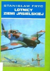 Okładka książki Lotnicy ziemi jasielskiej Stanisław Fryc