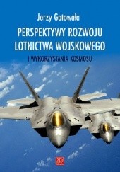 Okładka książki Perspektywy rozwoju lotnictwa wojskowego i wykorzystania kosmosu. Jerzy Gotowała