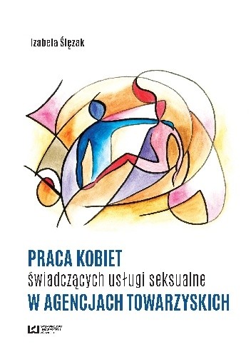 Okładka książki Praca kobiet świadczących usługi seksualne w agencjach towarzyskich Izabela Ślęzak