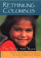 Okładka książki Rethinking Columbus: The Next 500 Years Bill Bigelow