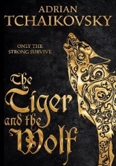 Okładka książki The Tiger and the Wolf Adrian Tchaikovsky