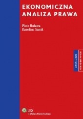 Okładka książki Ekonomiczna Analiza Prawa Piotr Buława, Karolina Szmit