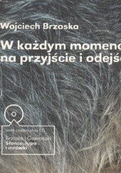 Okładka książki W każdym momencie, na przyjście i odejście Wojciech Brzoska