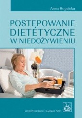 Okładka książki Postępowanie dietetyczne w niedożywieniu Anna Rogulska