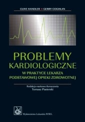 Okładka książki Problemy kardiologiczne w praktyce lekarza podstawowej opieki zdrowotnej Gerry Coghlan, Clive Handler, Henrietta Hughes