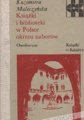 Okładka książki Książki i biblioteki w Polsce okresu zaborów Kazimiera Maleczyńska